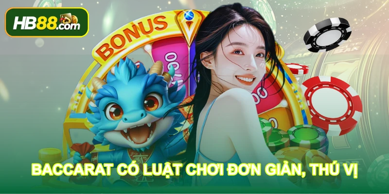 Baccarat có luật chơi đơn giản, thú vị