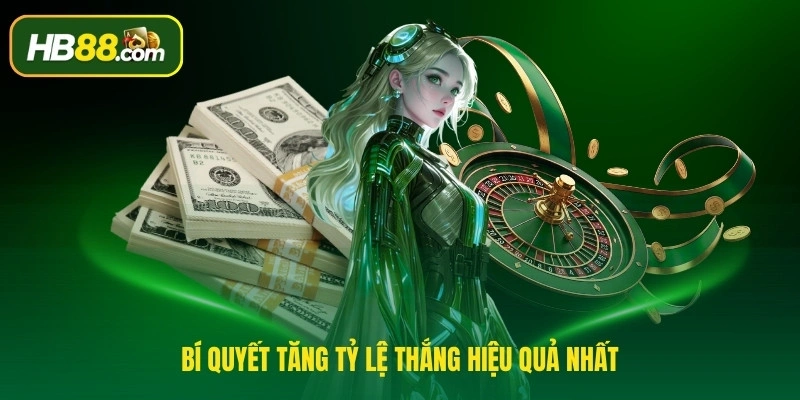 Bí quyết tăng tỷ lệ thắng hiệu quả nhất