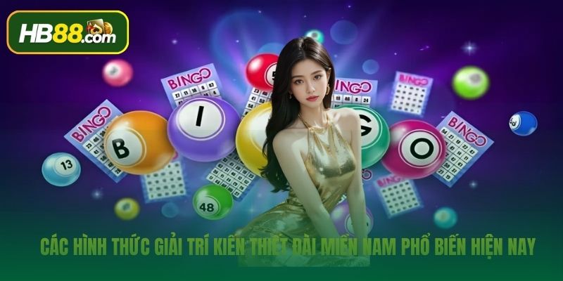 Các hình thức giải trí kiến thiết đài miền Nam phổ biến hiện nay