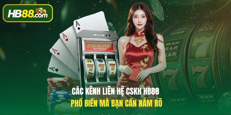 Các kênh liên hệ CSKH HB88 phổ biến mà bạn cần nắm rõ