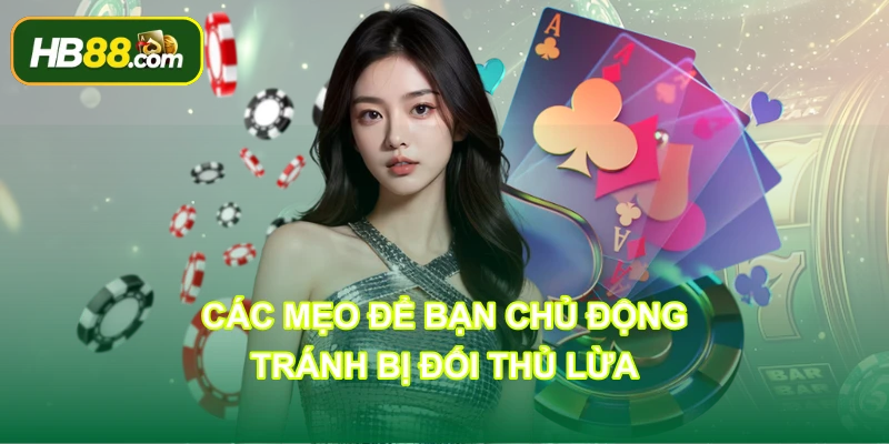 Các mẹo để bạn chủ động, tránh bị đối thủ lừa