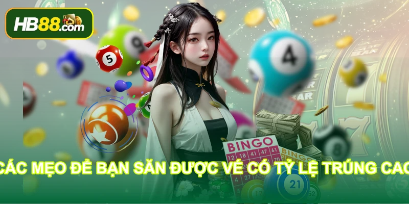 Các mẹo để bạn săn được vé có tỷ lệ trúng cao