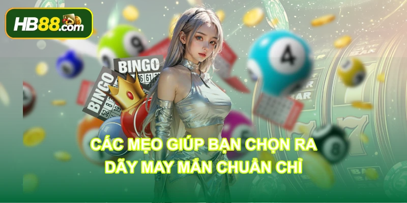Các mẹo giúp bạn chọn ra dãy may mắn chuẩn chỉ