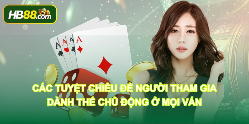 Các tuyệt chiêu để người tham gia dành thế chủ động ở mọi ván