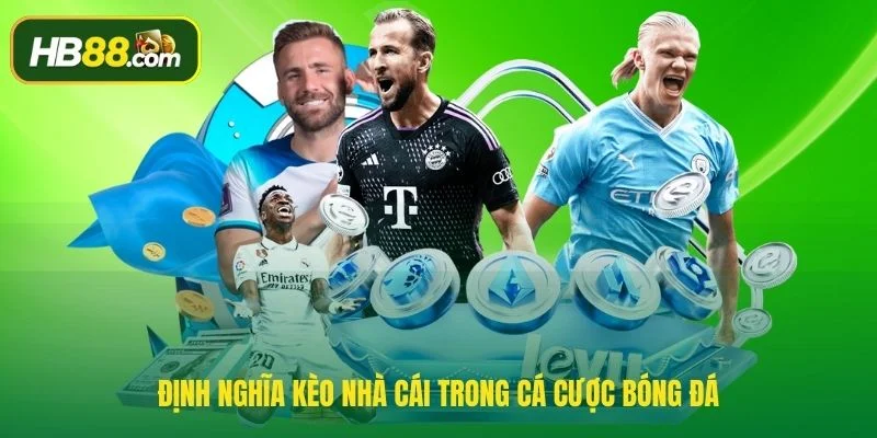 Định nghĩa Kèo Nhà Cái trong cá cược bóng đá