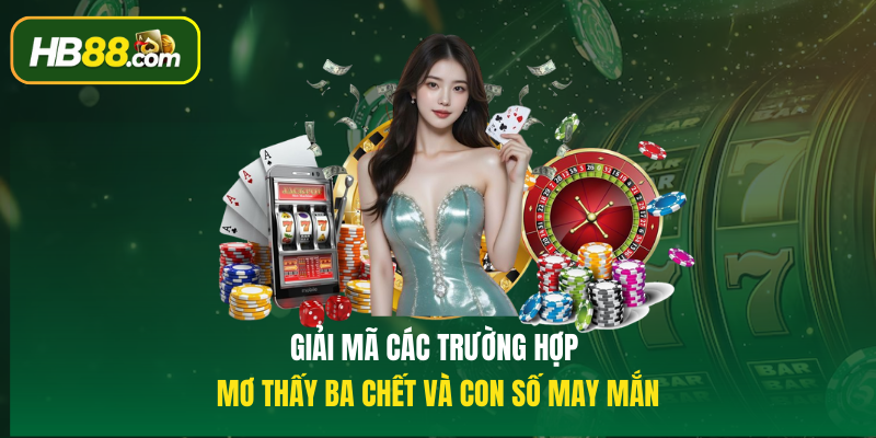 Giải mã các trường hợp Mơ thấy ba chết và con số may mắn