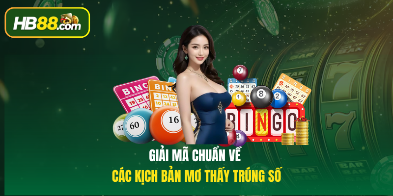 Giải mã chuẩn về các kịch bản Mơ thấy trúng số