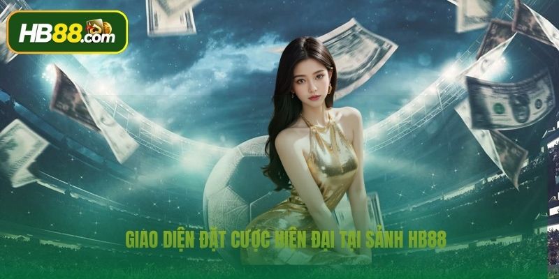 Giao diện đặt cược hiện đại tại thể thao HB88
