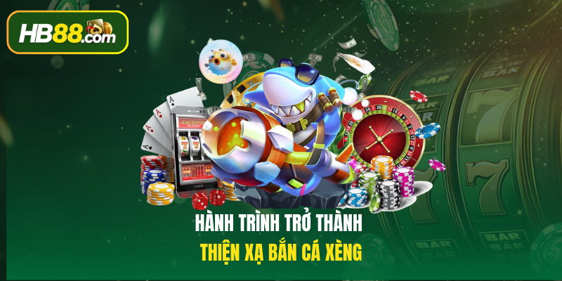 Hành trình trở thành thiện xạ Bắn cá xèng