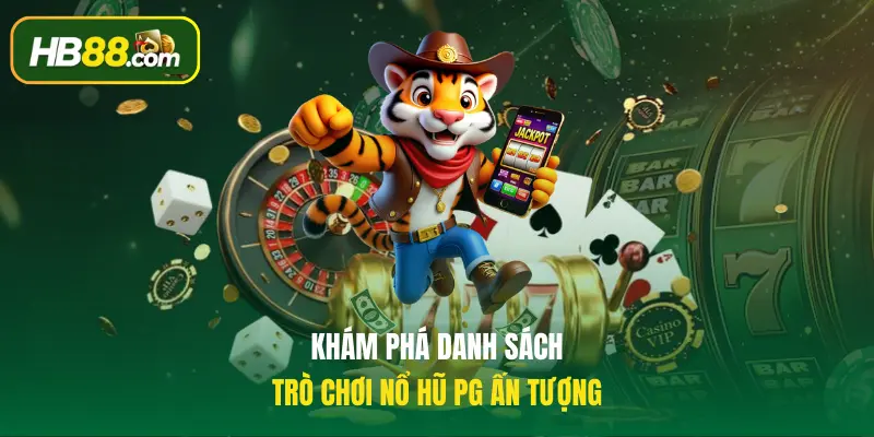 Khám phá danh sách trò chơi Nổ Hũ PG ấn tượng