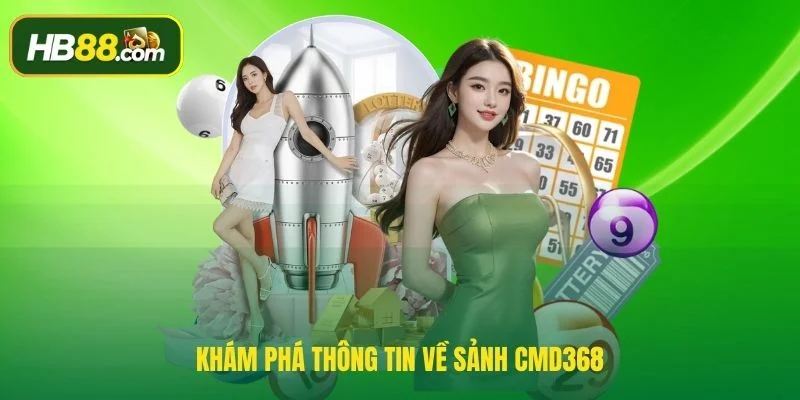Khám phá thông tin về sảnh CMD368