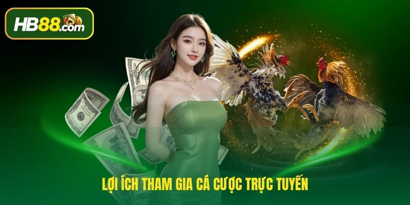 Lợi ích tham gia cá cược trực tuyến