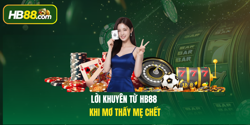 Lời khuyên từ HB88 khi Mơ thấy mẹ chết
