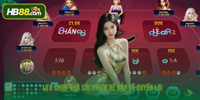 Lựa chọn nhà cái đáng tin để bảo vệ quyền lợi