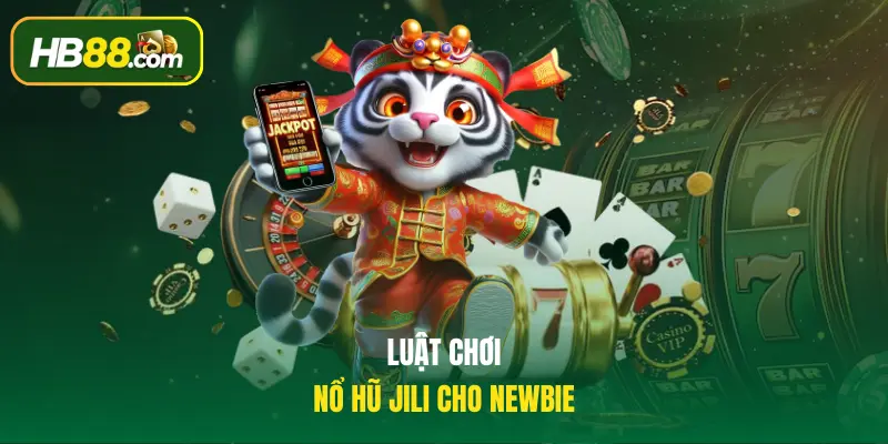Luật chơi của trò chơi nổ hũ JILI cho newbie