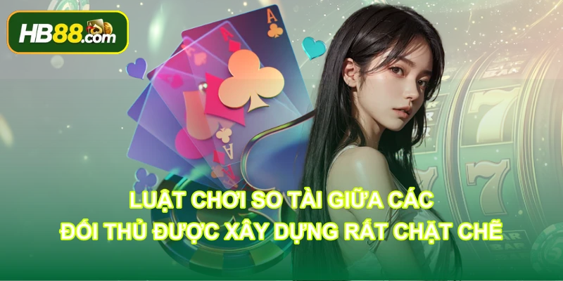Luật chơi so tài giữa các đối thủ được xây dựng rất chặt chẽ