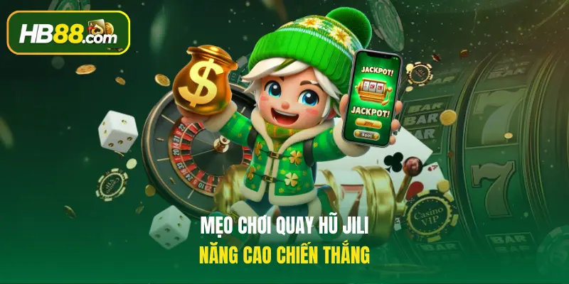 Mẹo chơi quay hũ JILI năng cao chiến thắng