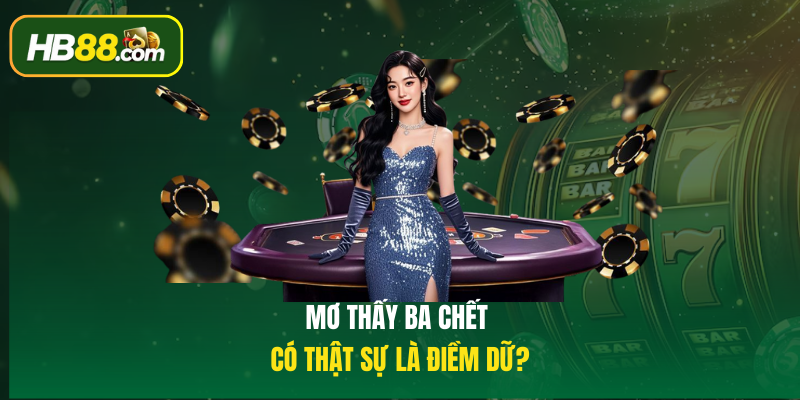 Mơ thấy ba chết có thật sự là điềm dữ?