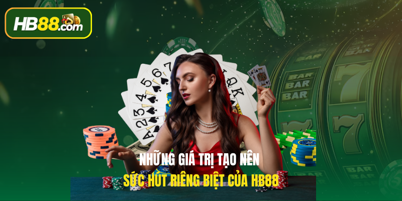 Những giá trị tạo nên sức hút riêng biệt của HB88