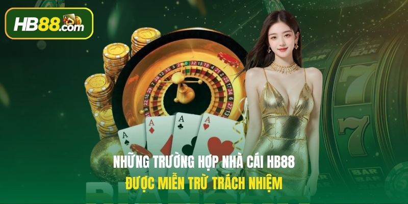 Những trường hợp thành viên HB88 được miễn trừ trách nhiệm