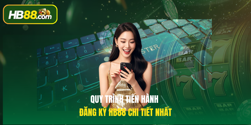 Quy trình tiến hành Đăng ký HB88 chi tiết nhất