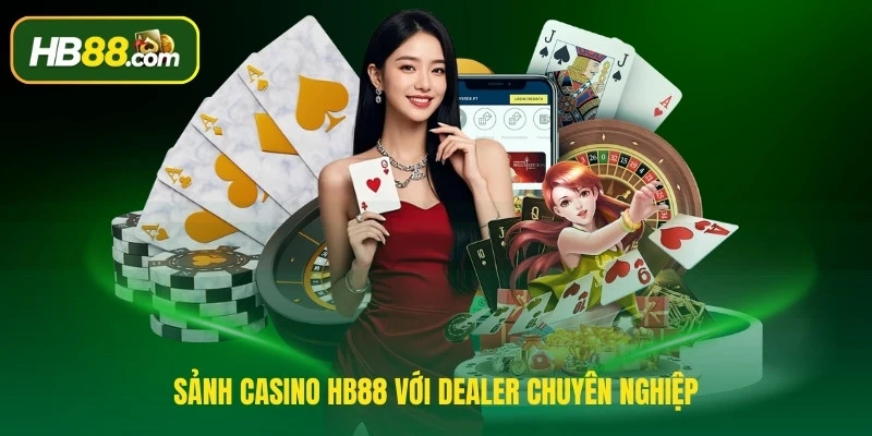 Sảnh Casino HB88 với dealer chuyên nghiệp và hấp dẫn