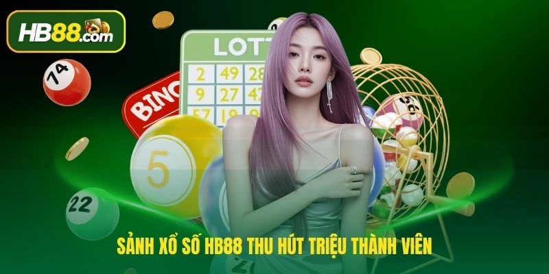 Sảnh xổ số HB88 thu hút triệu thành viên