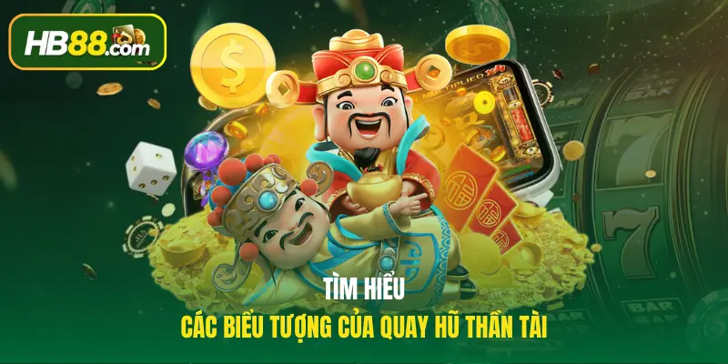 Tìm hiểu các biểu tượng của quay hũ Thần Tài