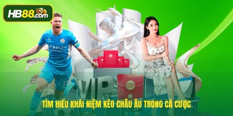 Tìm hiểu khái niệm kèo châu Âu trong cá cược