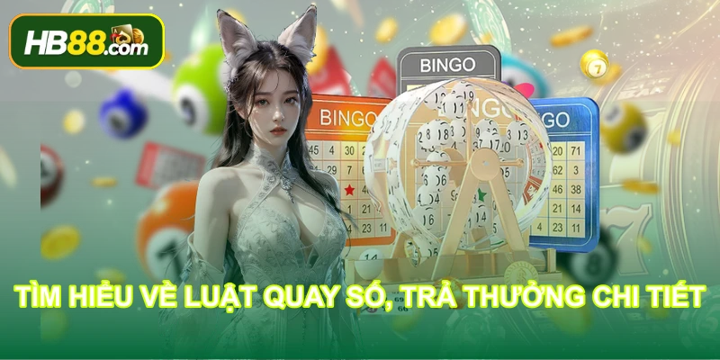 Tìm hiểu về luật quay số, trả thưởng chi tiết