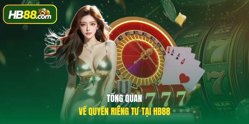 Tổng quan về quyền riêng tư tại HB88
