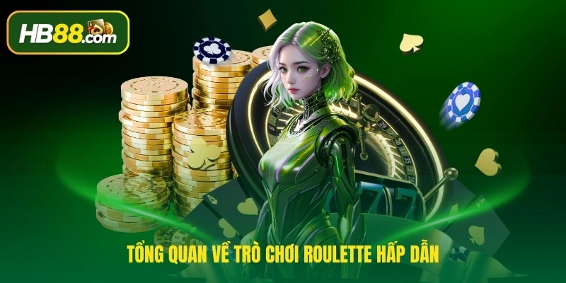 Tổng quan về trò chơi Roulette hấp dẫn