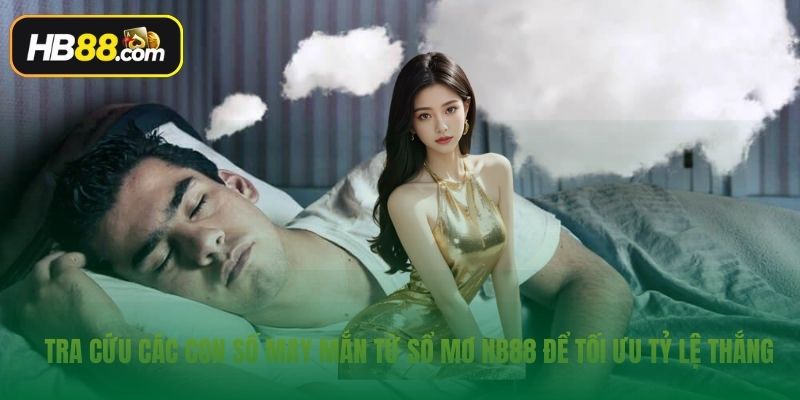 Tra cứu các con số may mắn từ sổ mơ hb88 để tối ưu tỷ lệ thắng