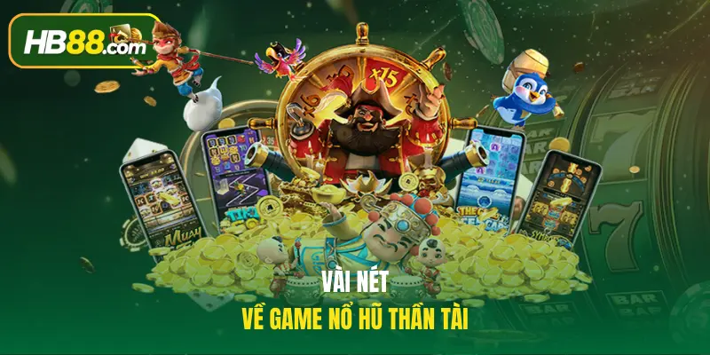 Vài nét về game nổ hũ Thần Tài