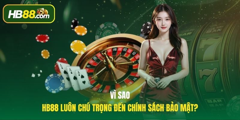 Vì sao HB88 luôn chú trọng đến chính sách bảo mật?